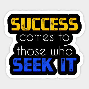 Success comes to those who seek it sweatshirt Sticker